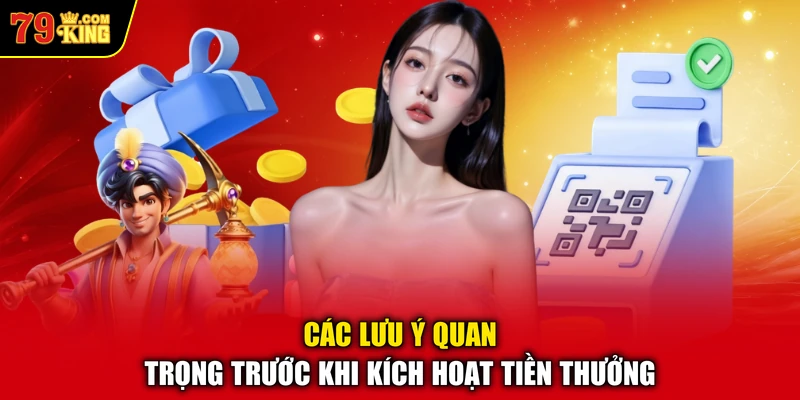 Các lưu ý quan trọng trước khi kích hoạt tiền thưởng