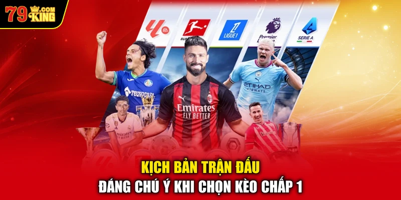 Kịch bản trận đấu đáng chú ý khi chọn kèo chấp 1 